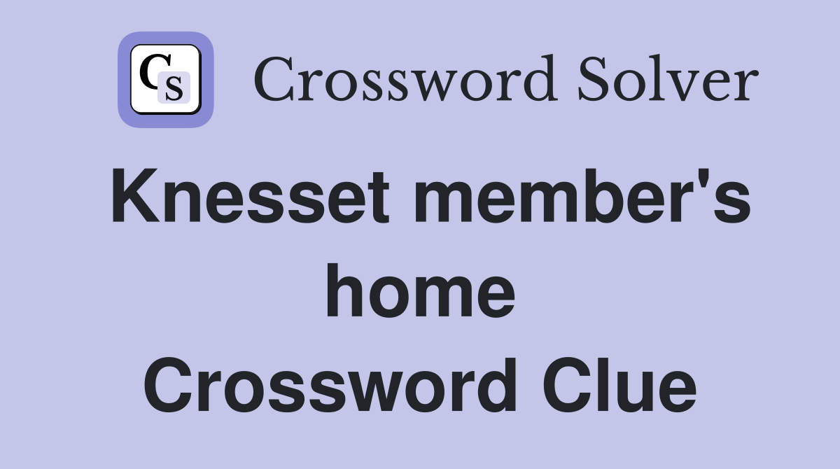 Knesset member's home Crossword Clue