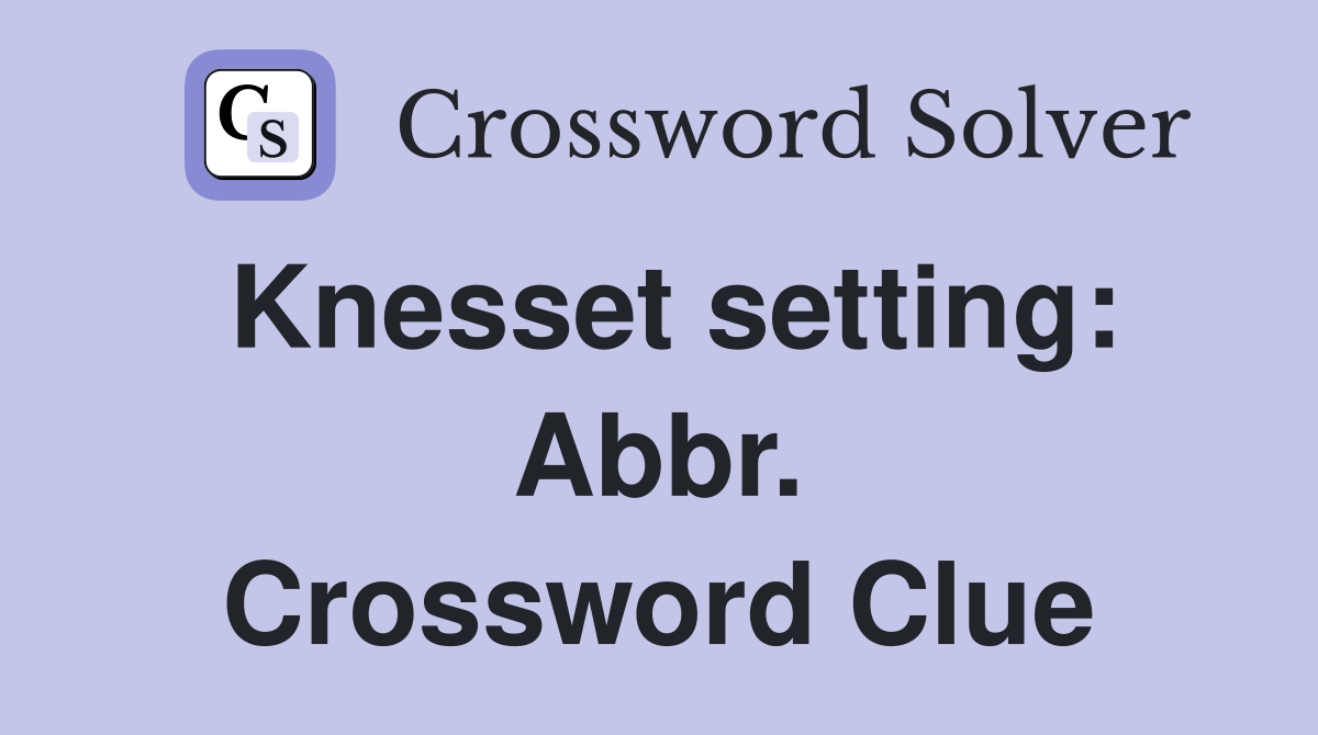 Knesset setting: Abbr. Crossword Clue