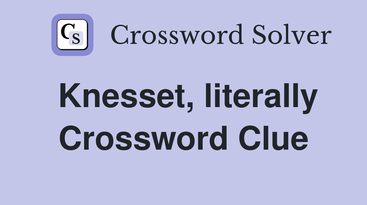 Knesset, literally Crossword Clue