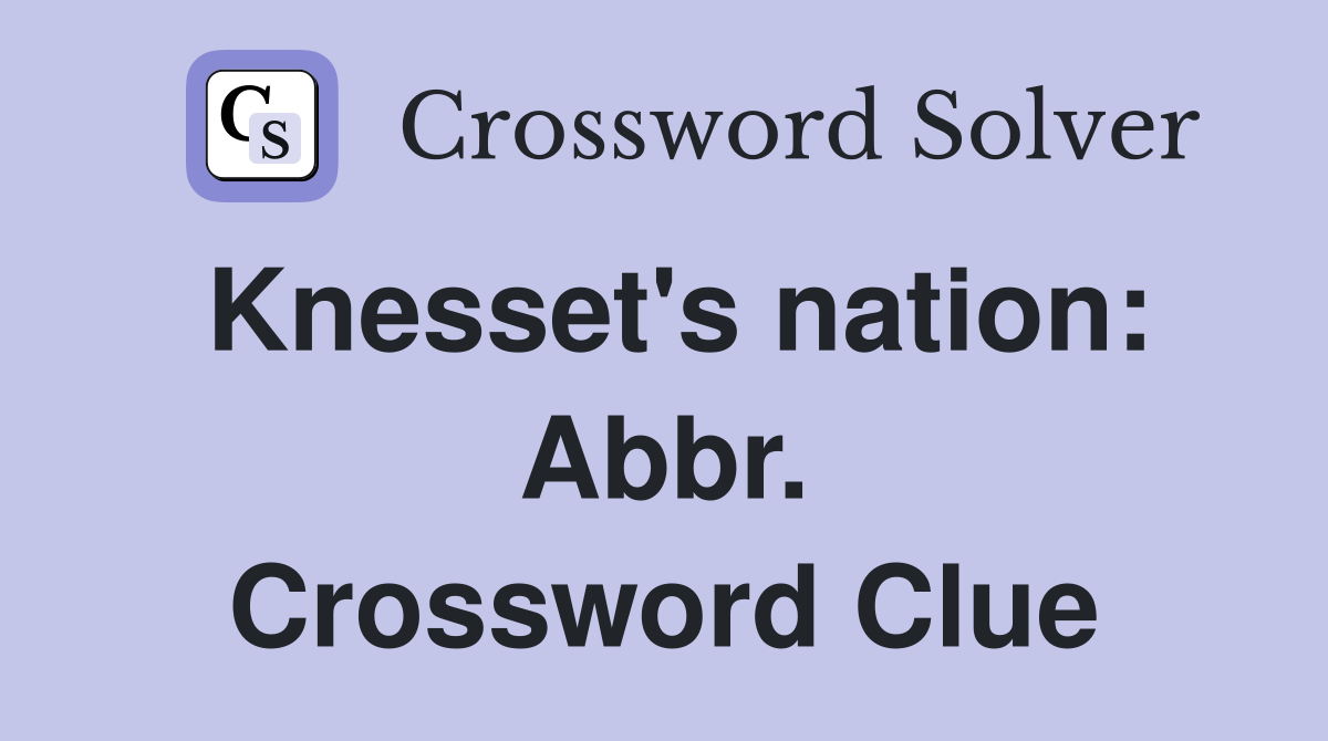 Knesset's nation: Abbr. Crossword Clue
