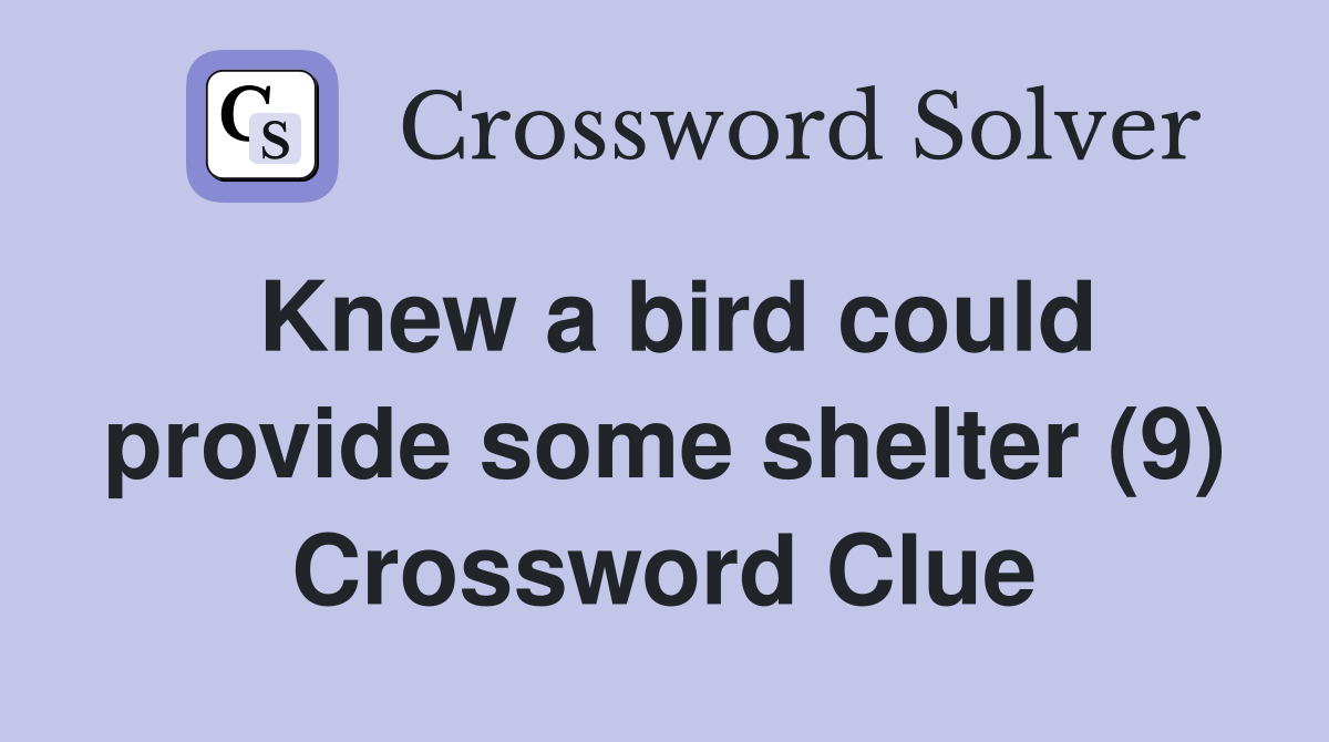 Knew a bird could provide some shelter (9) Crossword Clue