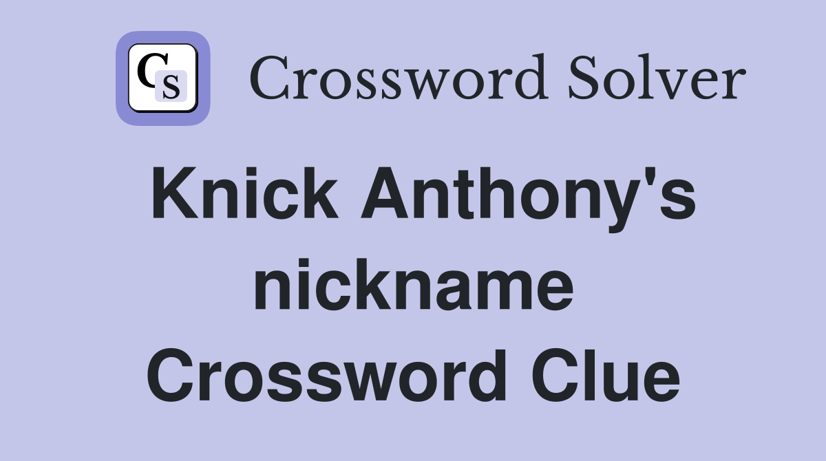 Knick Anthony's nickname Crossword Clue