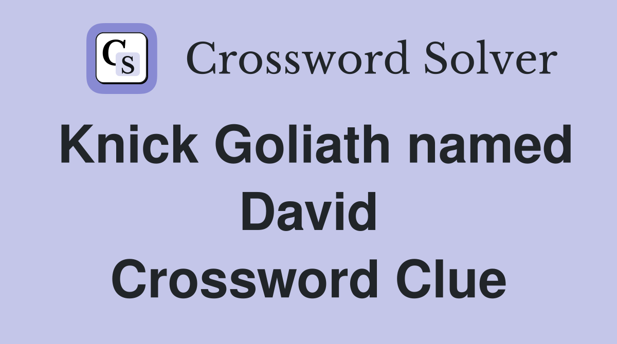 Knick Goliath named David Crossword Clue
