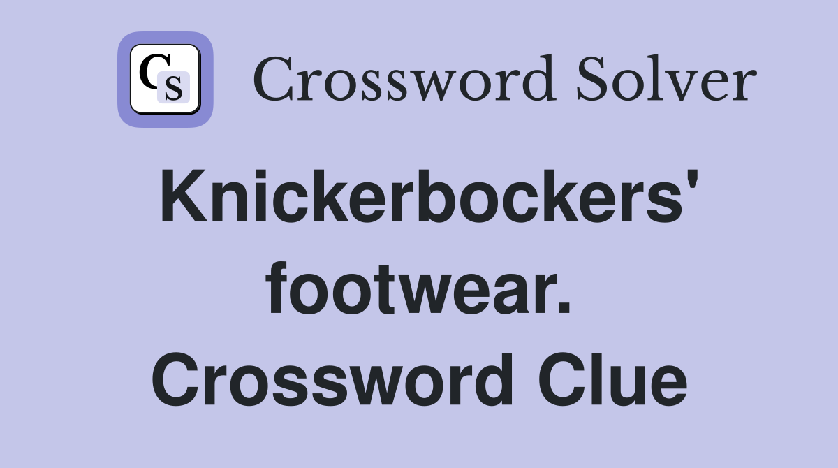 Knickerbockers' footwear. Crossword Clue