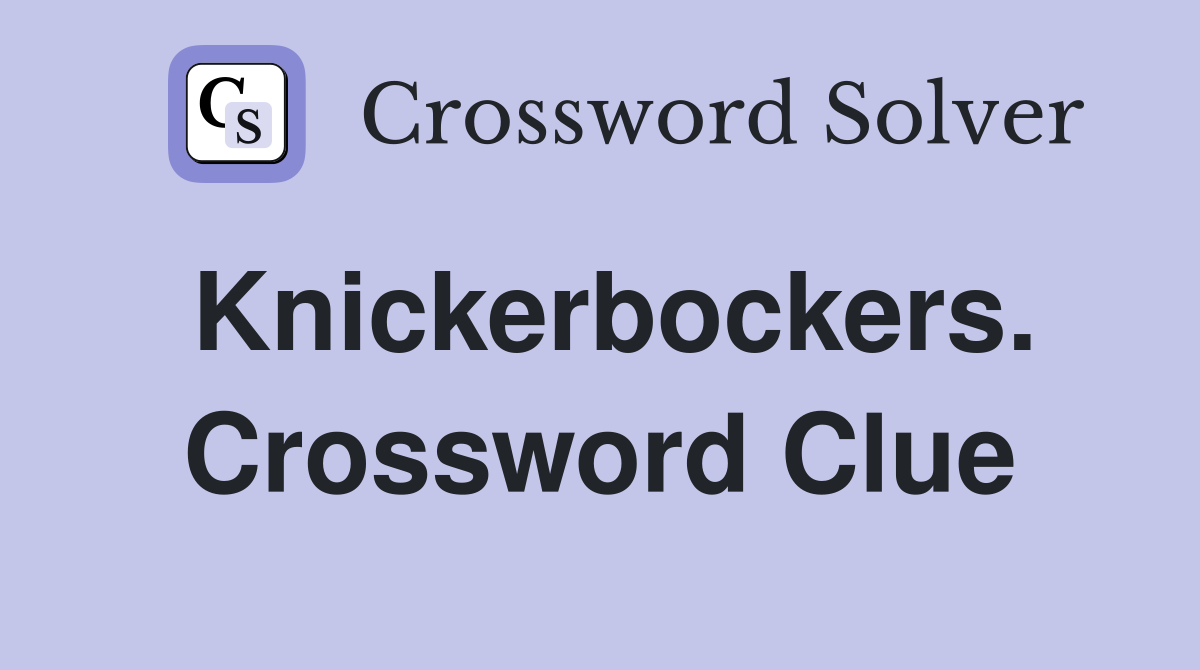Knickerbockers. Crossword Clue