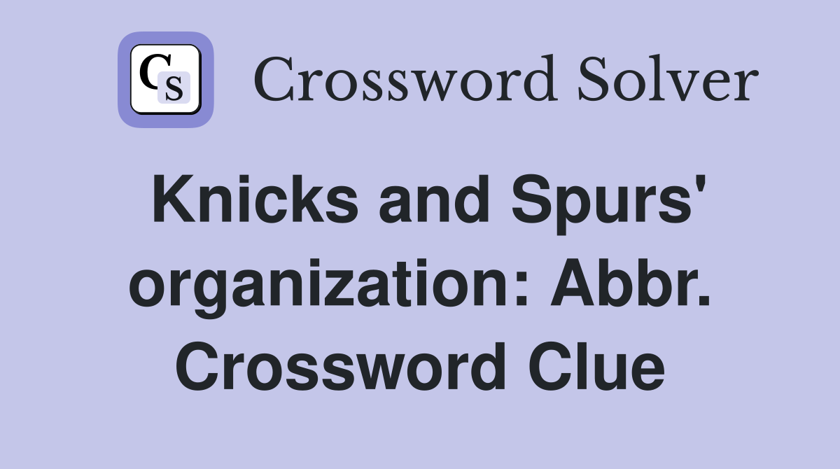 Knicks and Spurs' organization: Abbr. Crossword Clue
