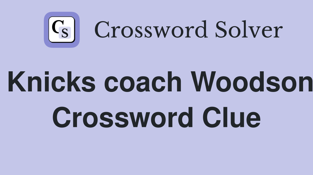 Knicks coach Woodson Crossword Clue