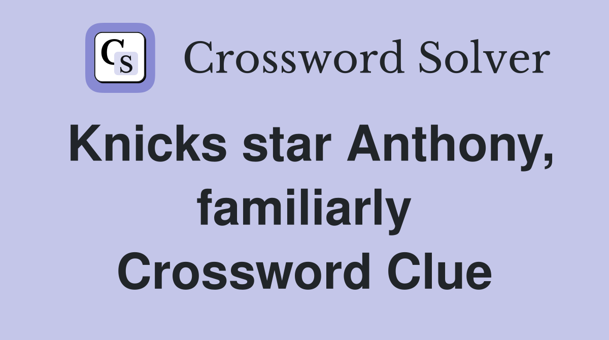 Knicks star Anthony, familiarly Crossword Clue