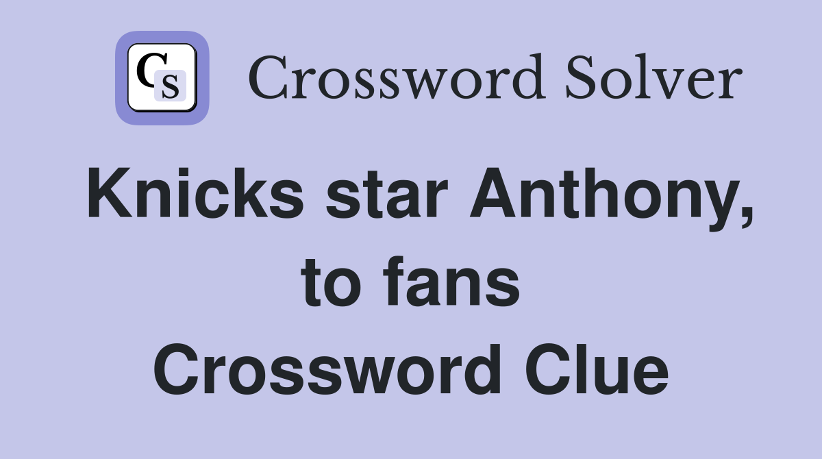 Knicks star Anthony, to fans Crossword Clue