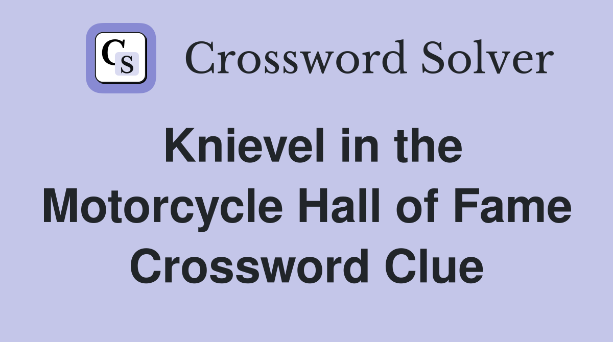 Knievel in the Motorcycle Hall of Fame Crossword Clue