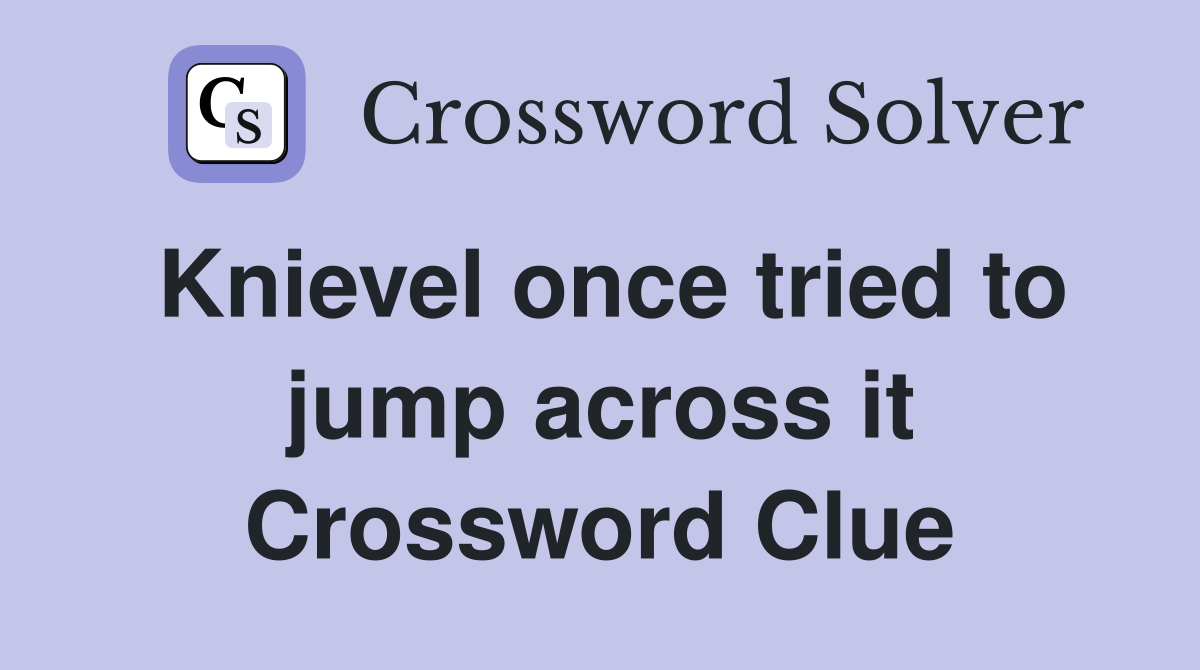 Knievel once tried to jump across it Crossword Clue