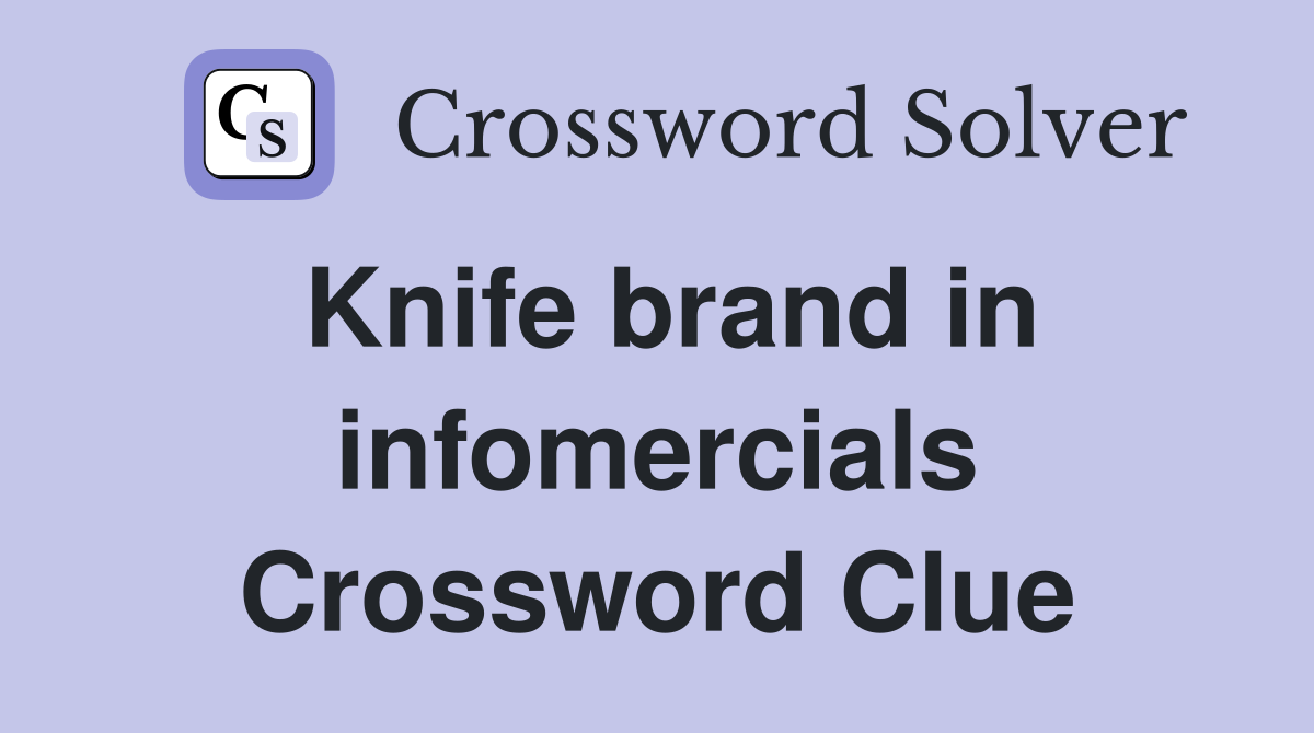Knife brand in infomercials Crossword Clue
