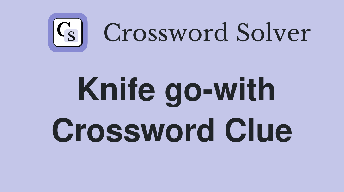 Knife go-with Crossword Clue