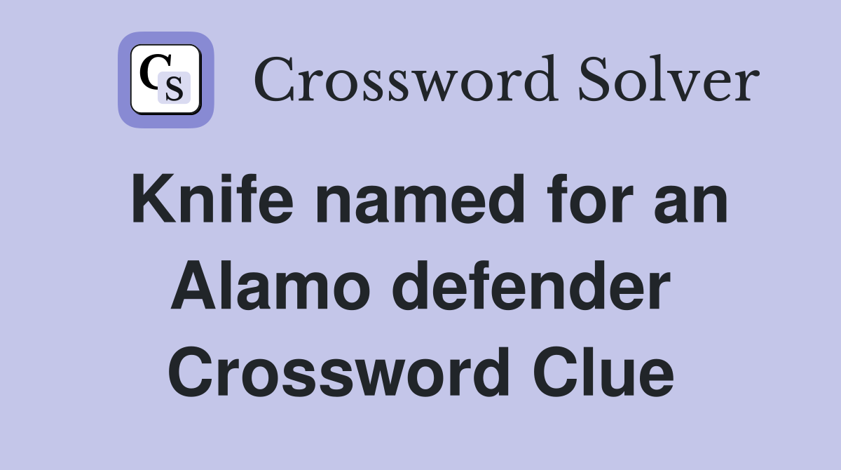 Knife named for an Alamo defender Crossword Clue
