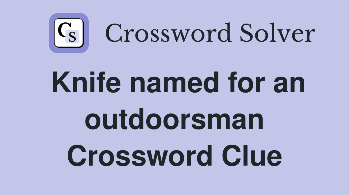 Knife named for an outdoorsman Crossword Clue