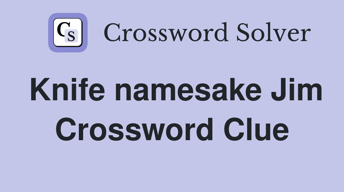 Knife namesake Jim Crossword Clue