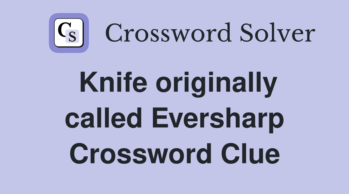 Knife originally called Eversharp Crossword Clue