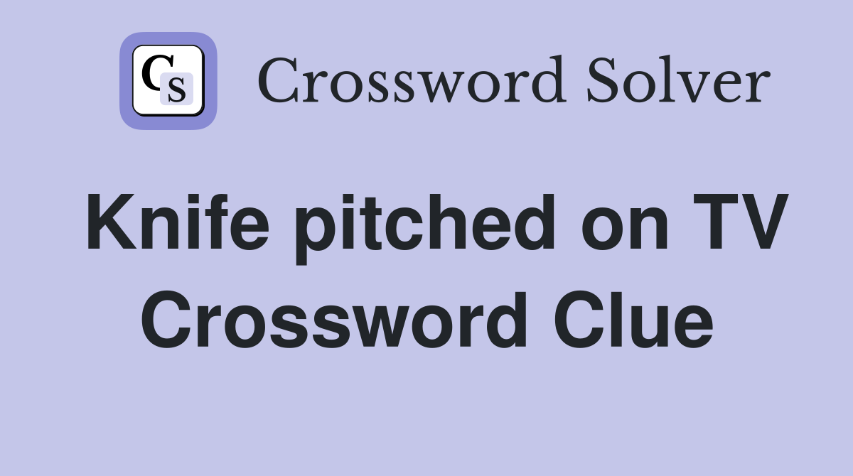 Knife pitched on TV Crossword Clue