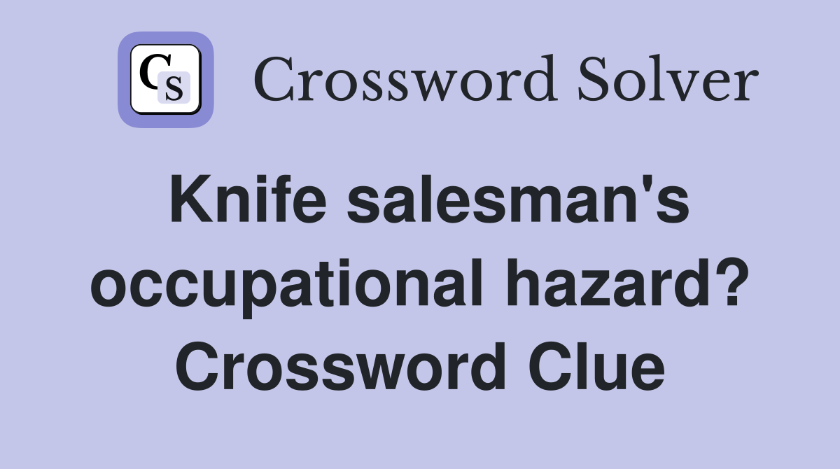 Knife salesman's occupational hazard? Crossword Clue