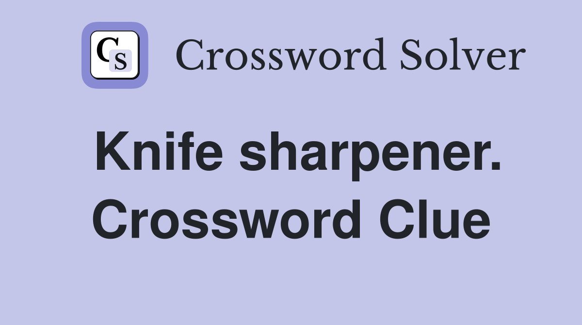 Knife sharpener. Crossword Clue