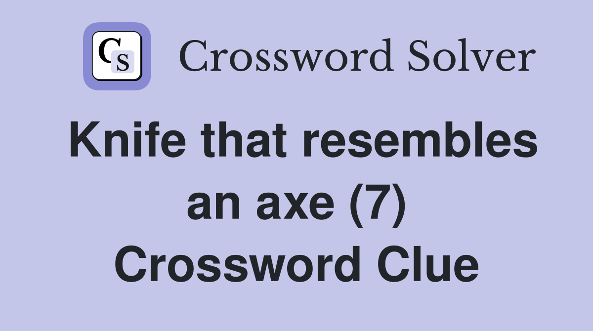 Knife that resembles an axe (7) Crossword Clue