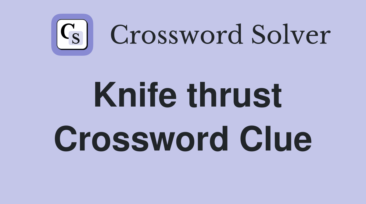 Knife thrust Crossword Clue