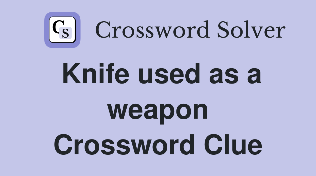 Knife used as a weapon Crossword Clue