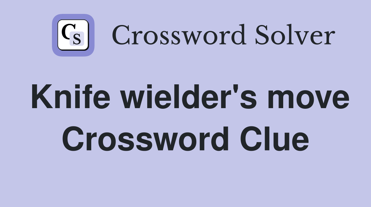 Knife wielder's move Crossword Clue
