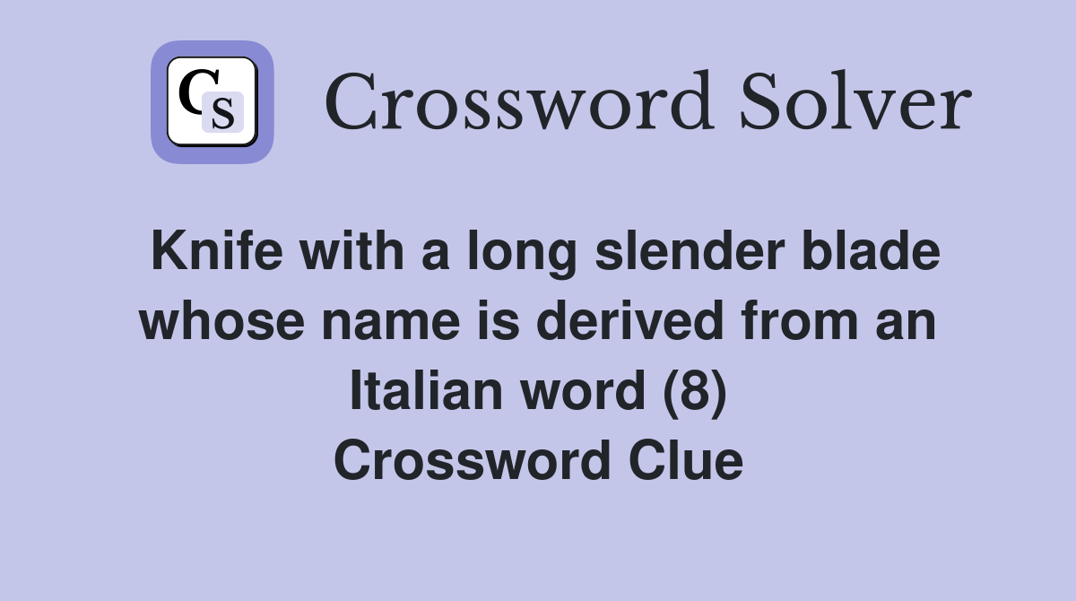 Knife with a long slender blade whose name is derived from an Italian word (8) Crossword Clue