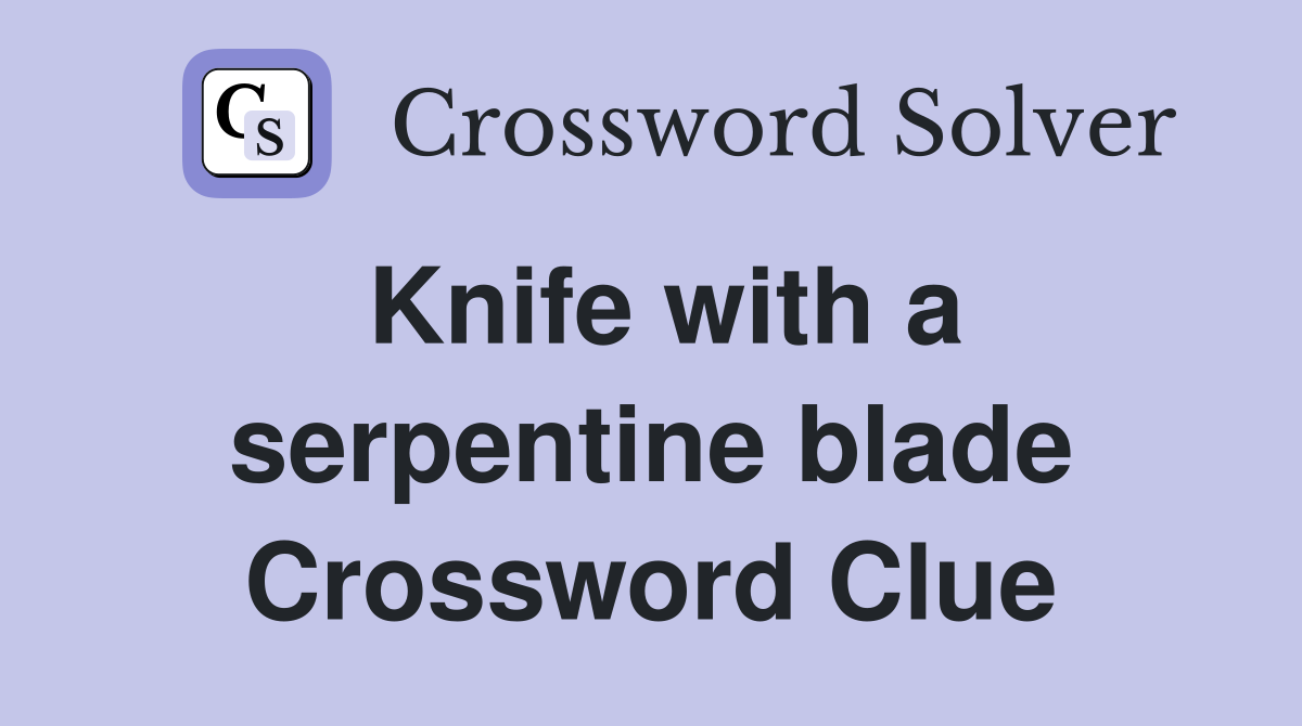 Knife with a serpentine blade Crossword Clue