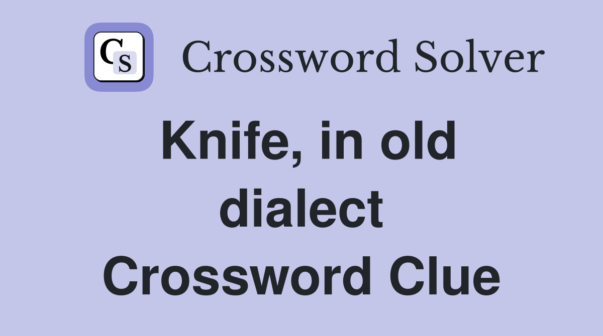Knife, in old dialect Crossword Clue