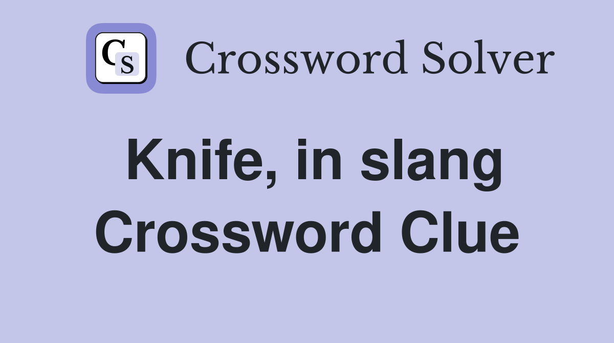 Knife, in slang Crossword Clue