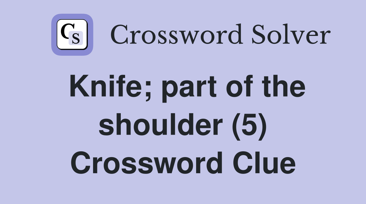Knife; part of the shoulder (5) Crossword Clue