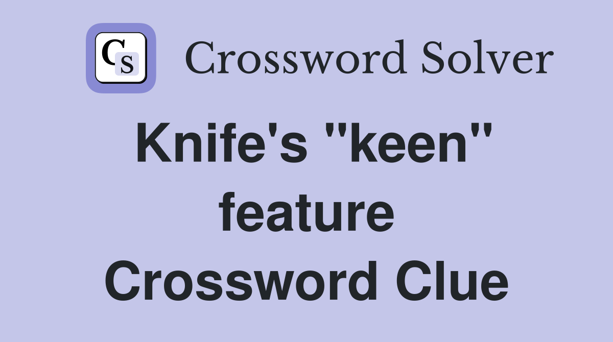 Knife's "keen" feature Crossword Clue