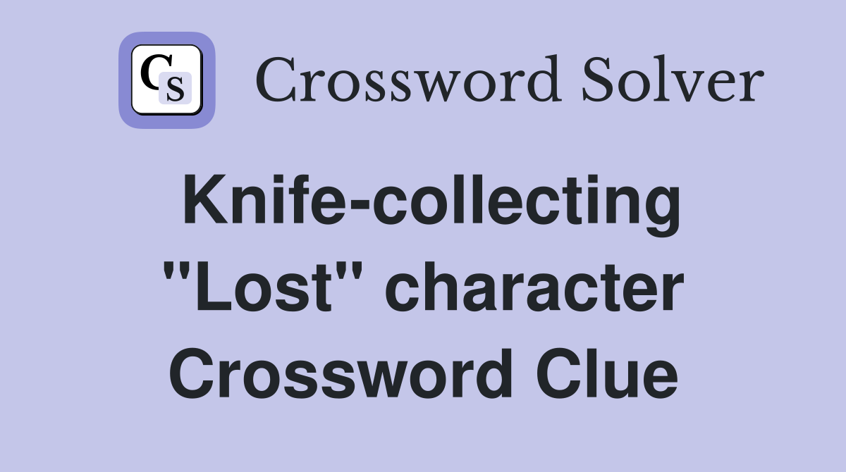 Knife-collecting "Lost" character Crossword Clue