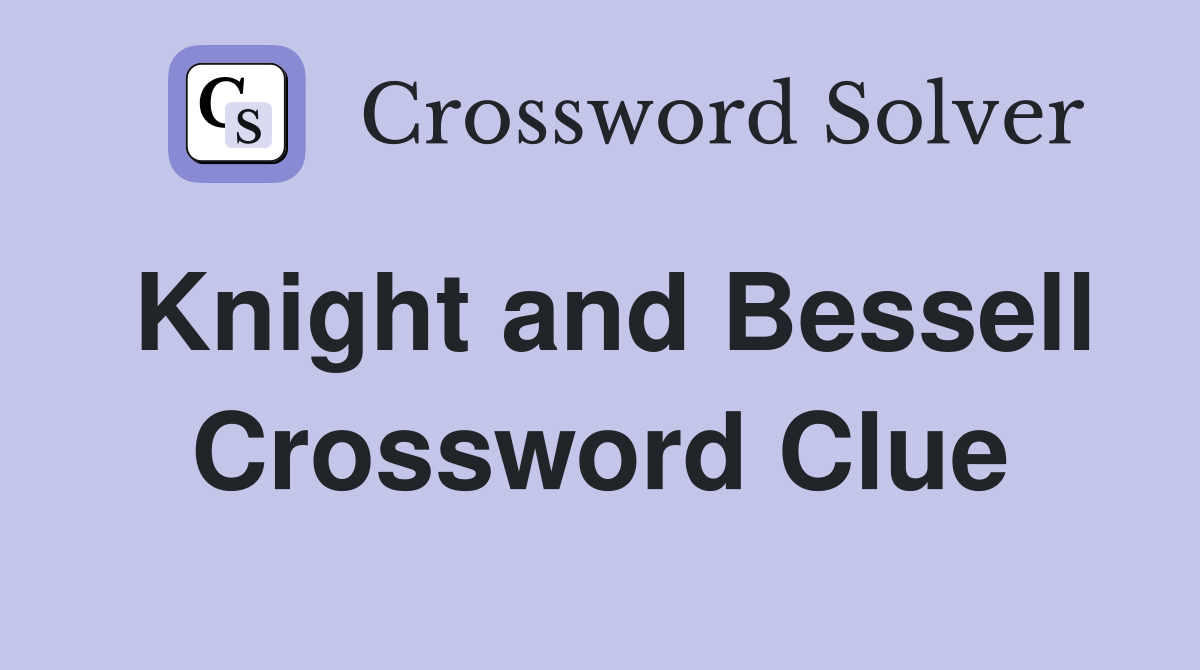 Knight and Bessell Crossword Clue