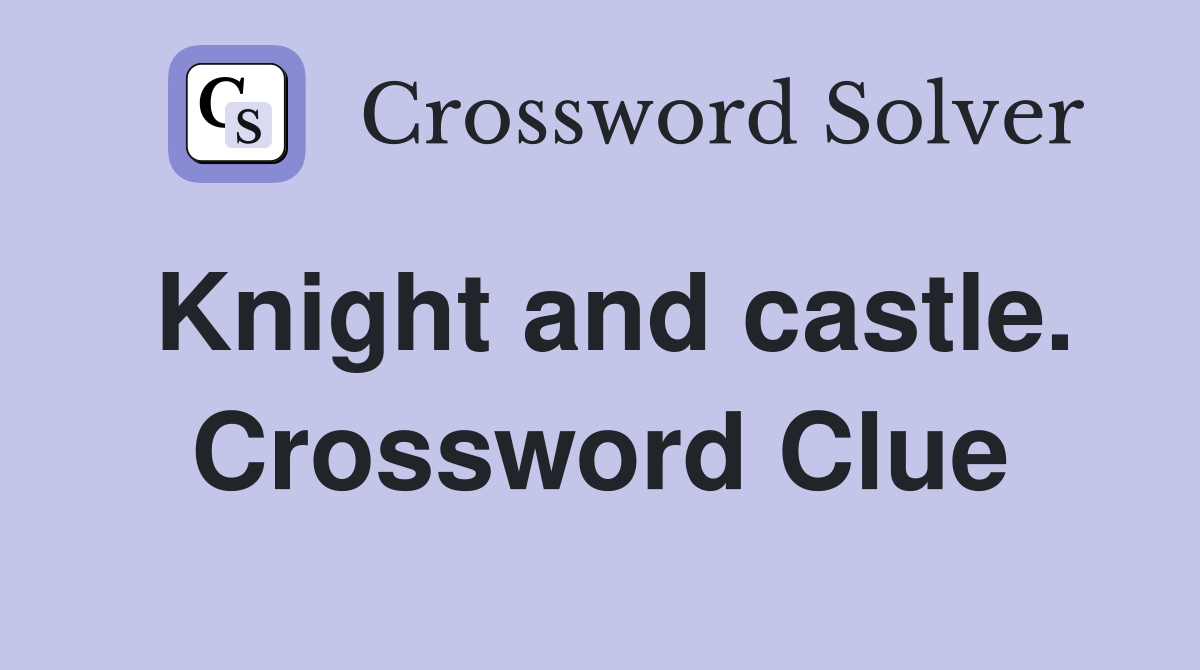 Knight and castle. Crossword Clue