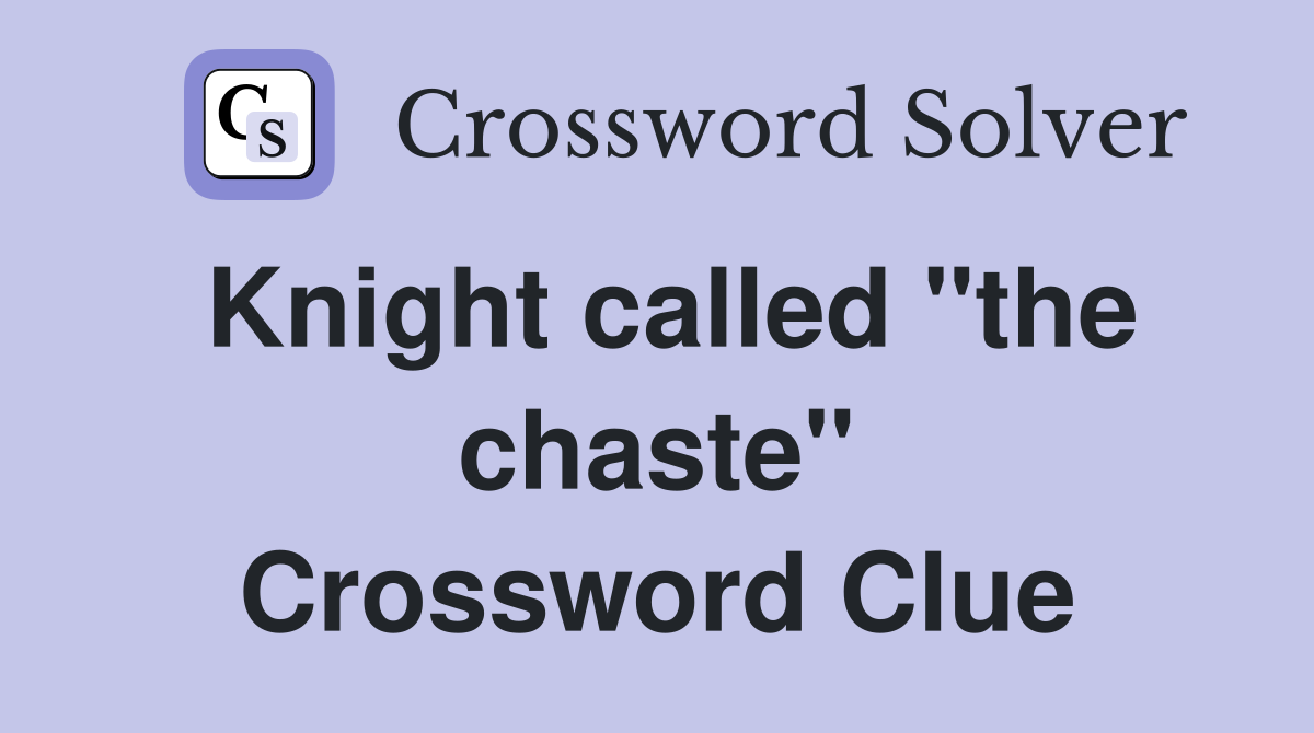 Knight called "the chaste" Crossword Clue