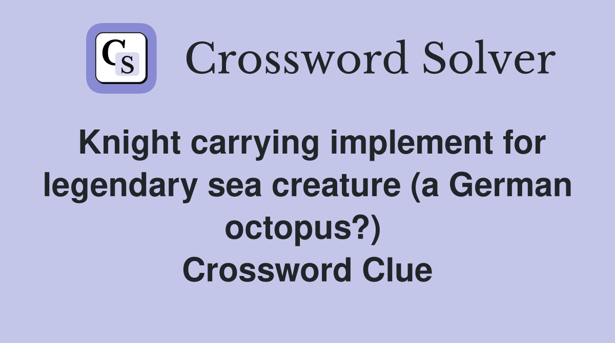 Knight carrying implement for legendary sea creature (a German octopus?)  Crossword Clue