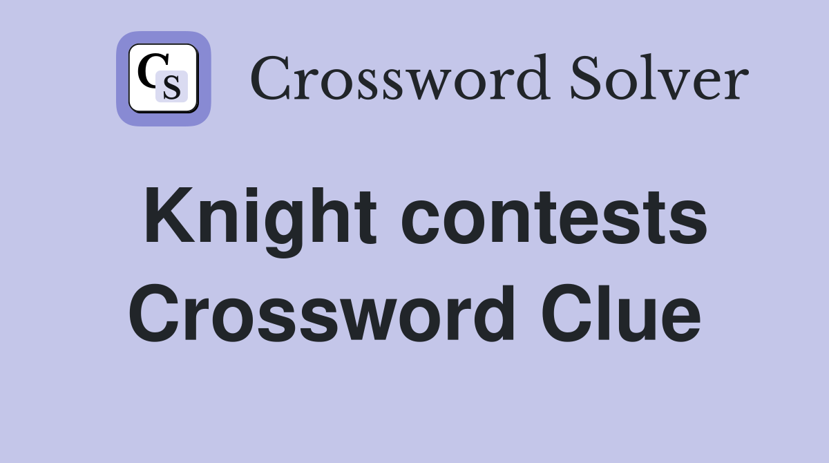 Knight contests Crossword Clue