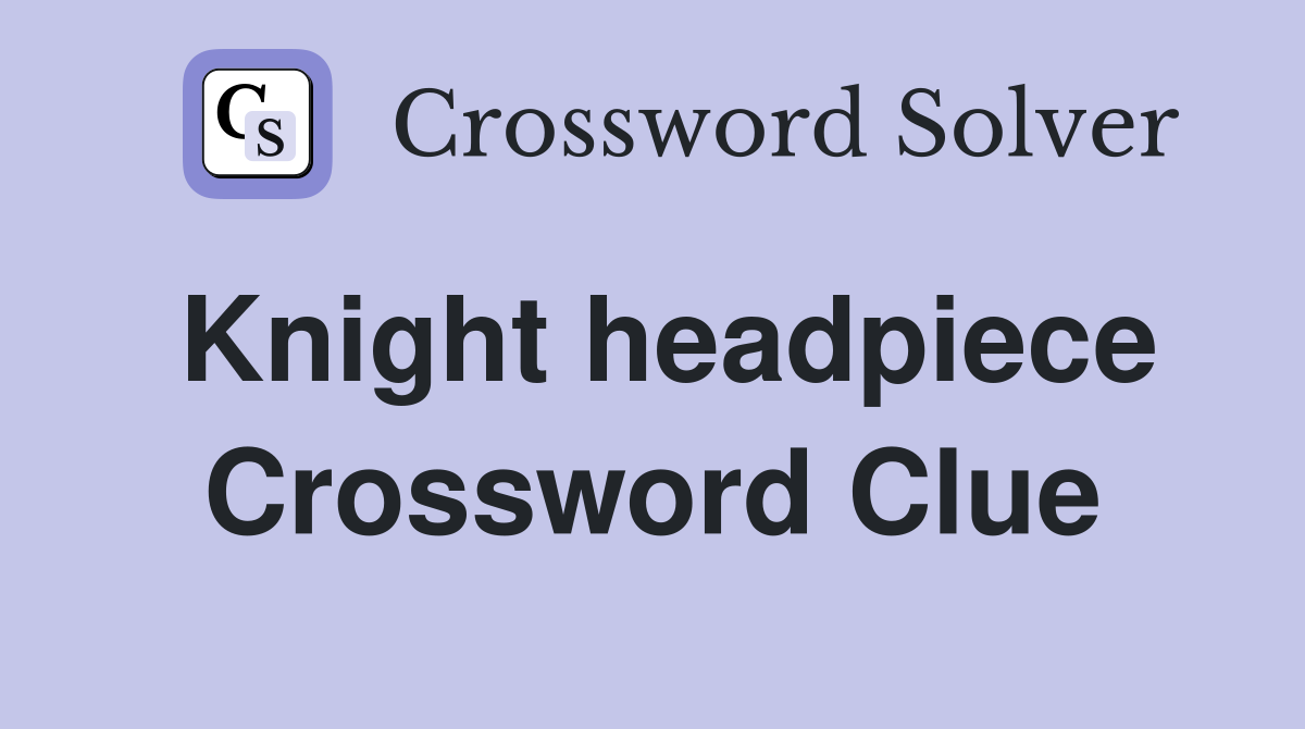 Knight headpiece Crossword Clue