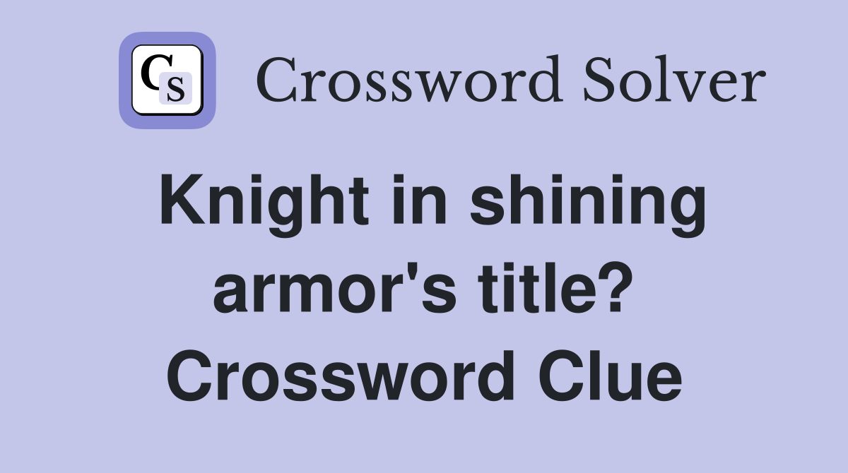 Knight in shining armor's title? Crossword Clue