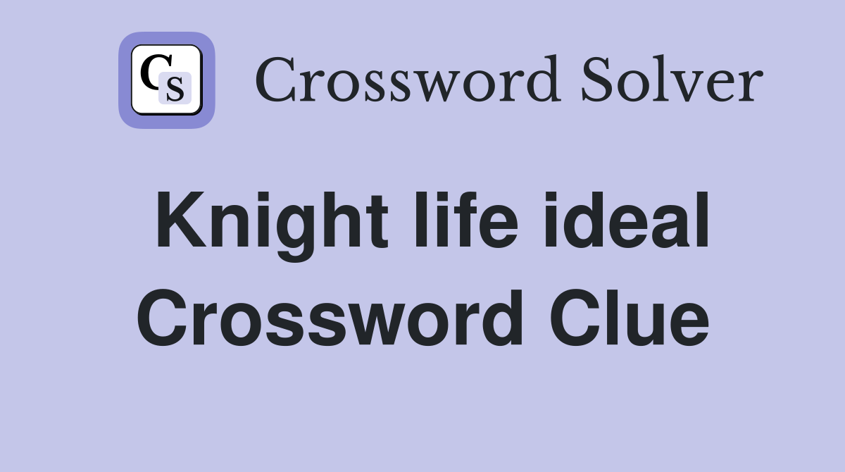Knight life ideal Crossword Clue