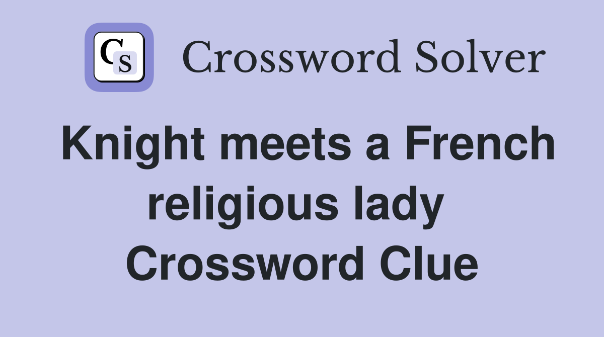 Knight meets a French religious lady  Crossword Clue