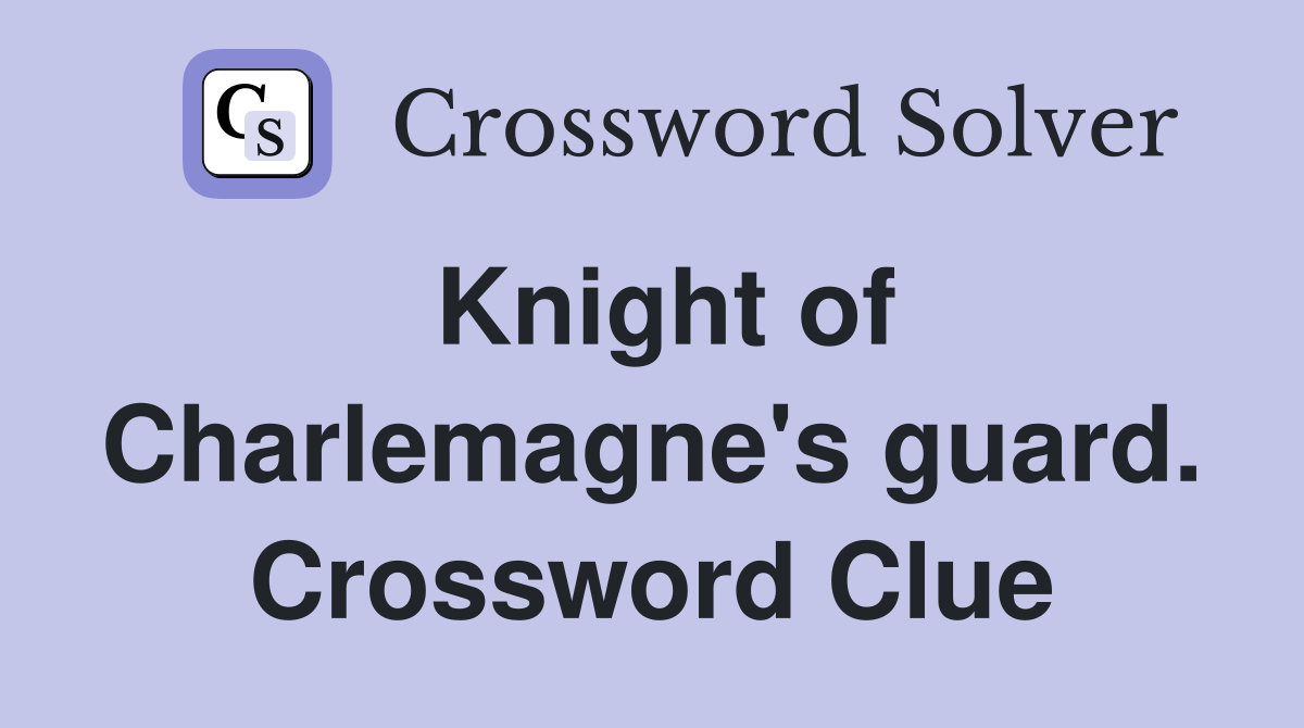 Knight of Charlemagne's guard. Crossword Clue