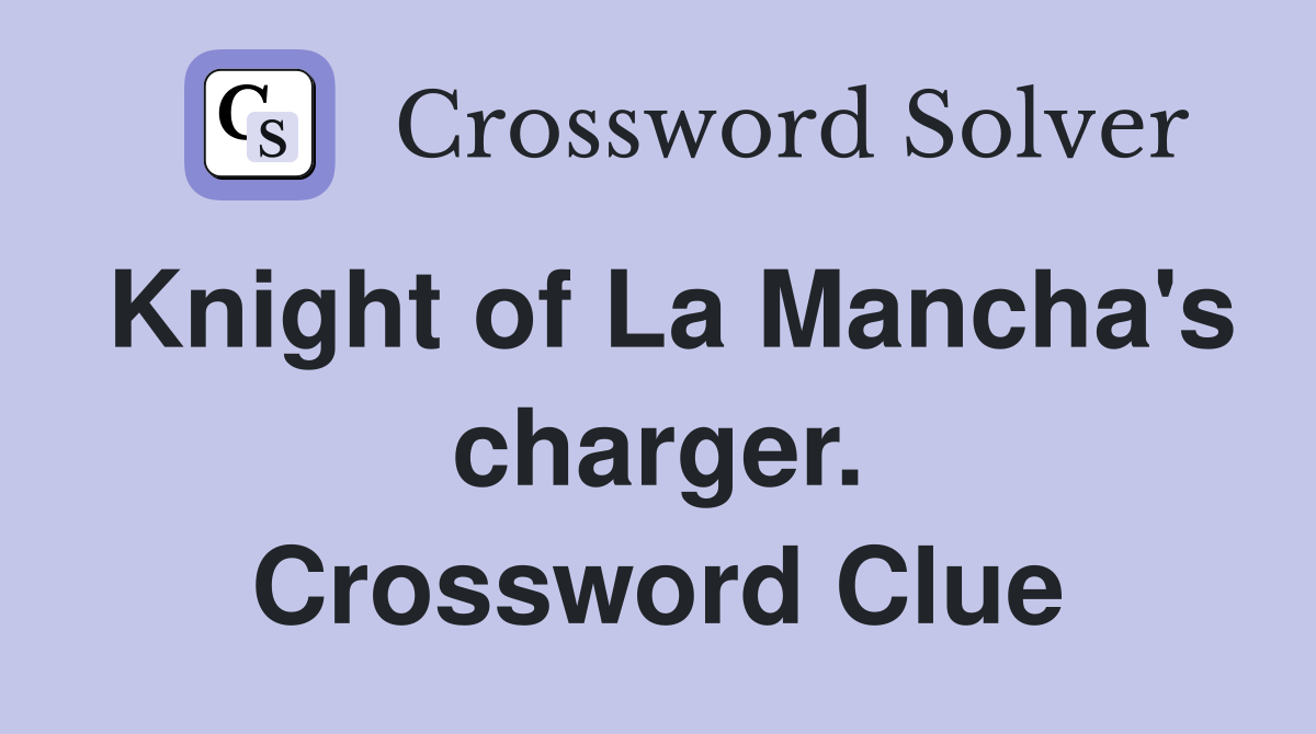 Knight of La Mancha's charger. Crossword Clue