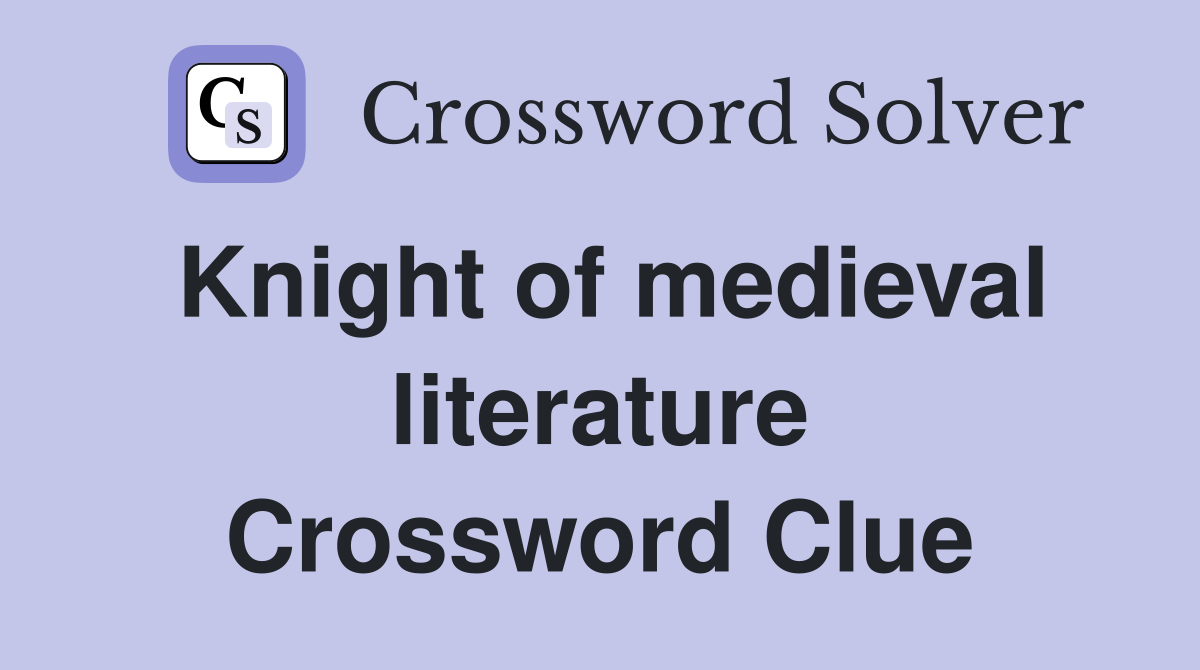 Knight of medieval literature Crossword Clue