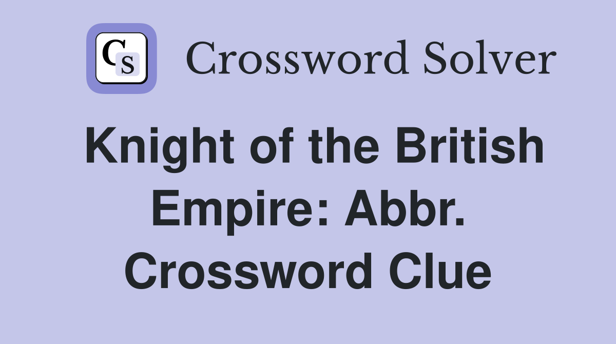 Knight of the British Empire: Abbr. Crossword Clue