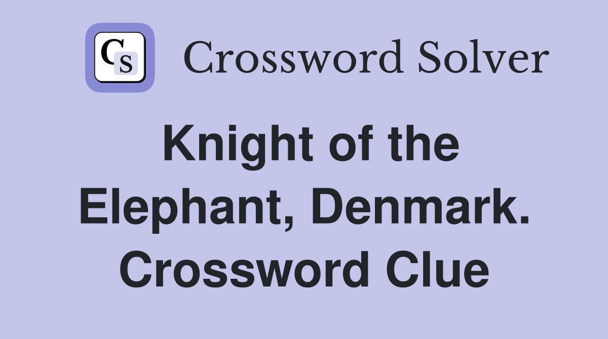 Knight of the Elephant, Denmark. Crossword Clue