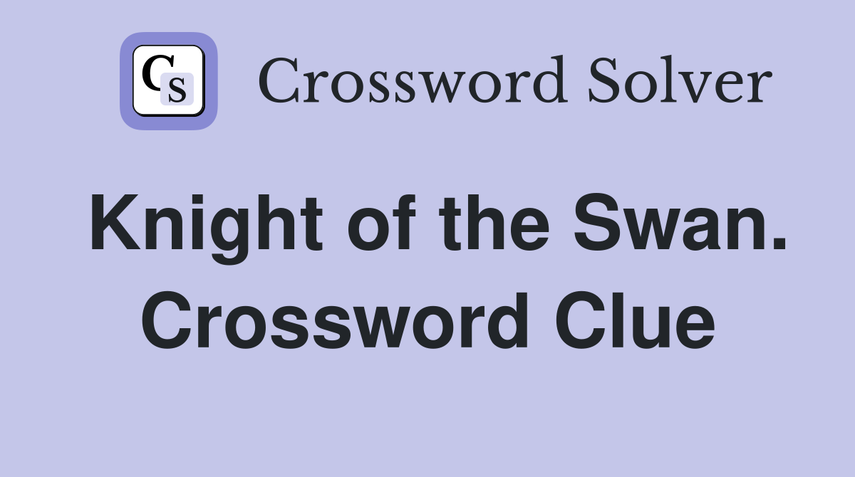 Knight of the Swan. Crossword Clue